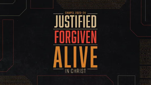 Chapel Theme Justified Forgiven Alive In Christ